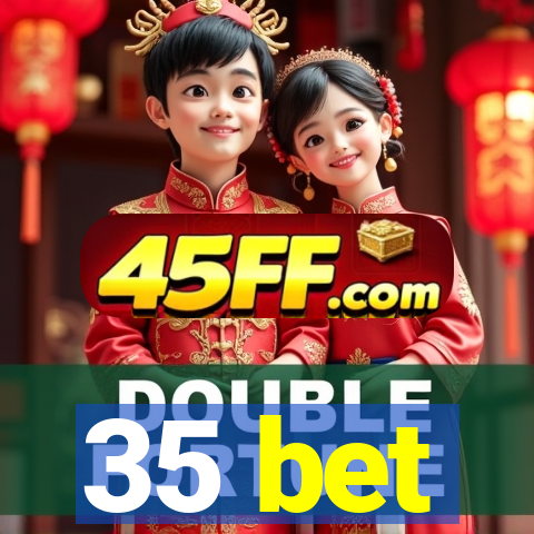35 bet